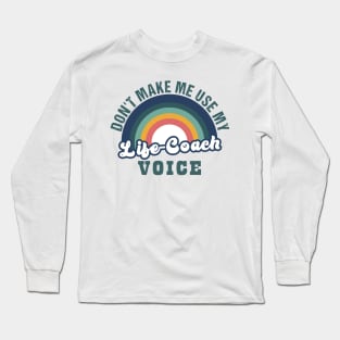 don't make me use my life coach voice Long Sleeve T-Shirt